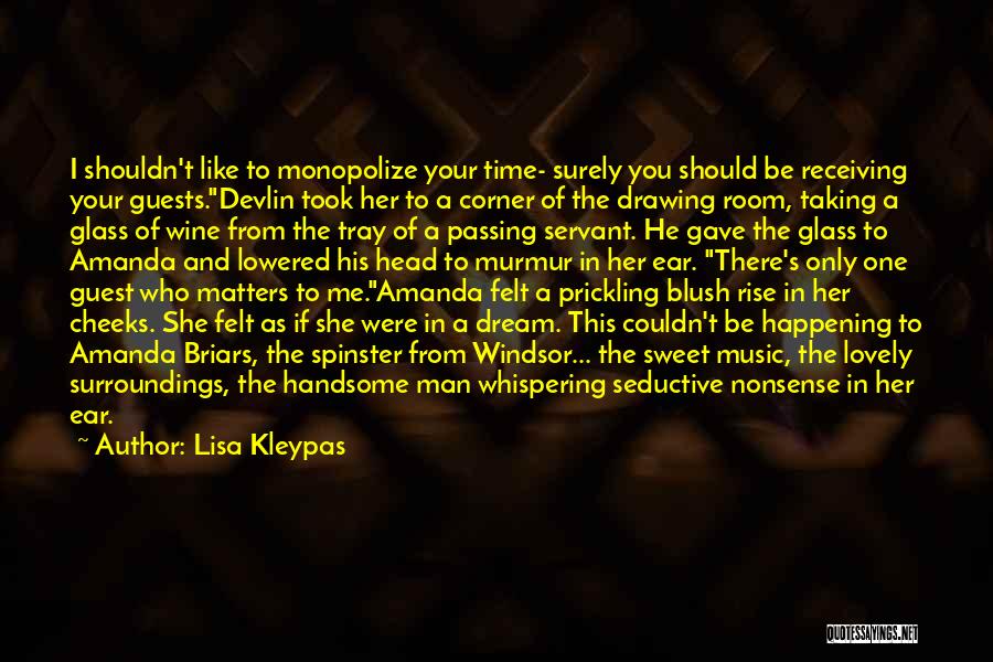 Lisa Kleypas Quotes: I Shouldn't Like To Monopolize Your Time- Surely You Should Be Receiving Your Guests.devlin Took Her To A Corner Of