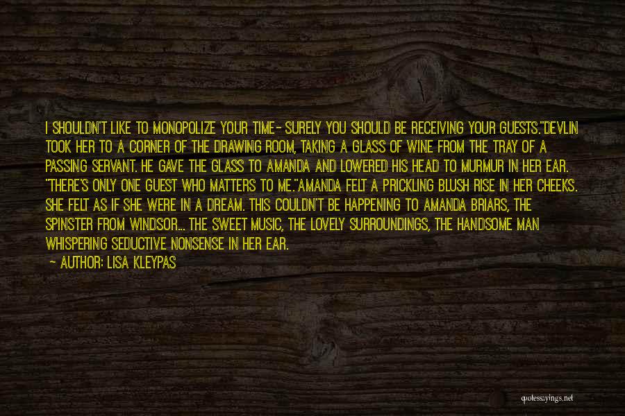 Lisa Kleypas Quotes: I Shouldn't Like To Monopolize Your Time- Surely You Should Be Receiving Your Guests.devlin Took Her To A Corner Of