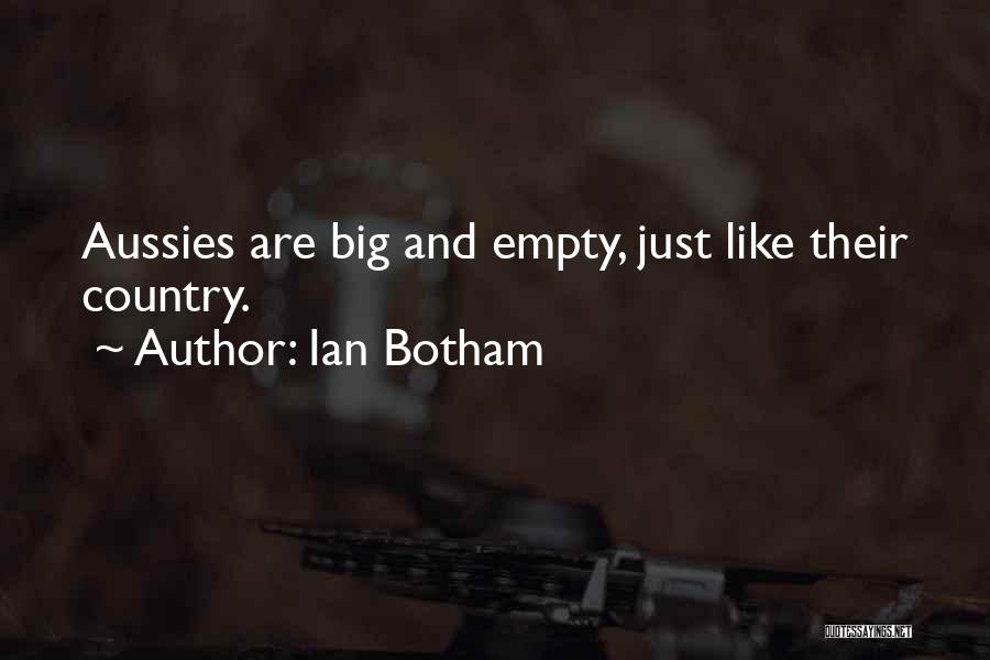 Ian Botham Quotes: Aussies Are Big And Empty, Just Like Their Country.