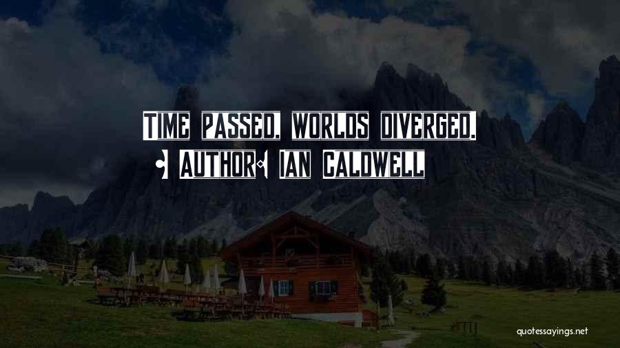 Ian Caldwell Quotes: Time Passed, Worlds Diverged.