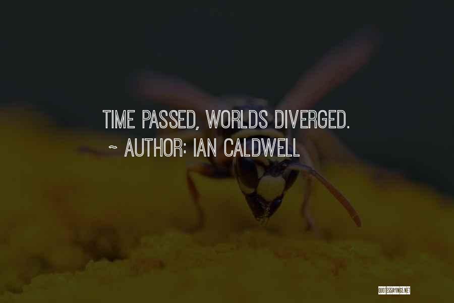 Ian Caldwell Quotes: Time Passed, Worlds Diverged.