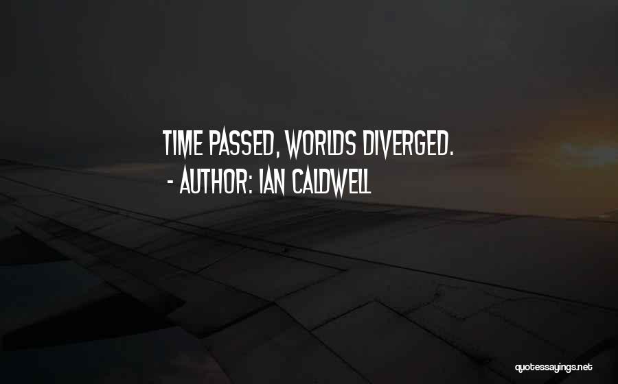 Ian Caldwell Quotes: Time Passed, Worlds Diverged.