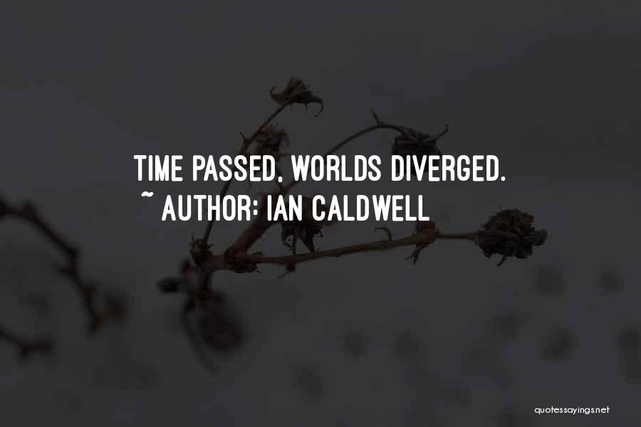 Ian Caldwell Quotes: Time Passed, Worlds Diverged.