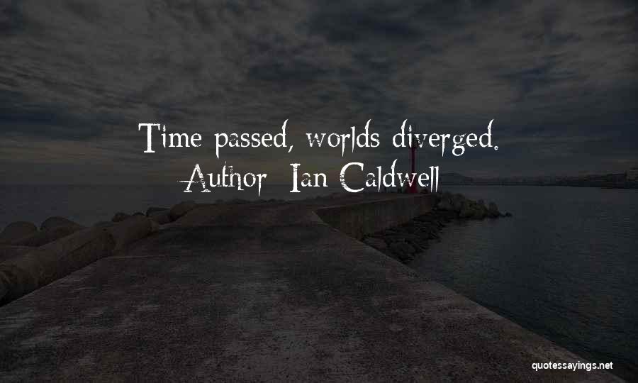 Ian Caldwell Quotes: Time Passed, Worlds Diverged.