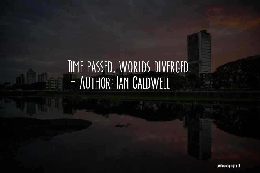 Ian Caldwell Quotes: Time Passed, Worlds Diverged.