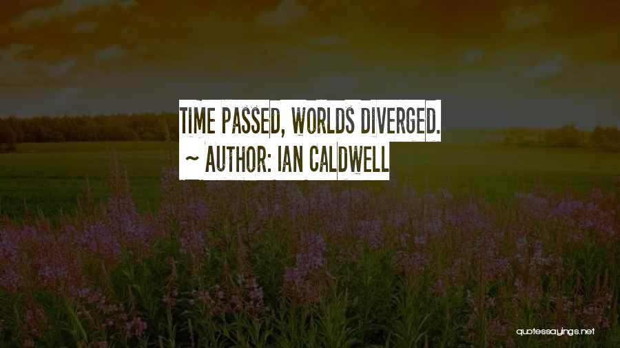 Ian Caldwell Quotes: Time Passed, Worlds Diverged.