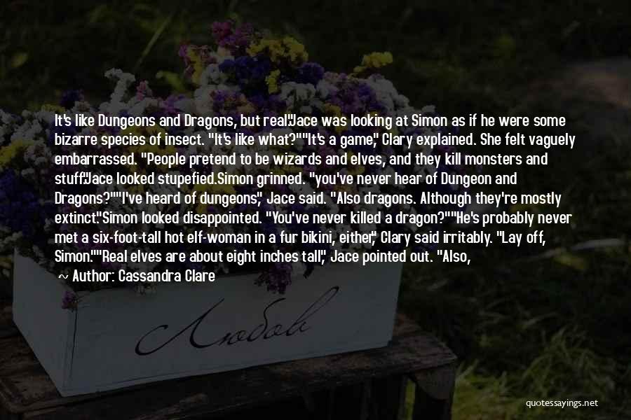 Cassandra Clare Quotes: It's Like Dungeons And Dragons, But Real.jace Was Looking At Simon As If He Were Some Bizarre Species Of Insect.