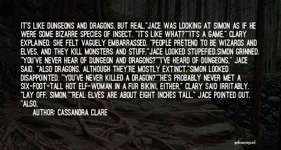 Cassandra Clare Quotes: It's Like Dungeons And Dragons, But Real.jace Was Looking At Simon As If He Were Some Bizarre Species Of Insect.