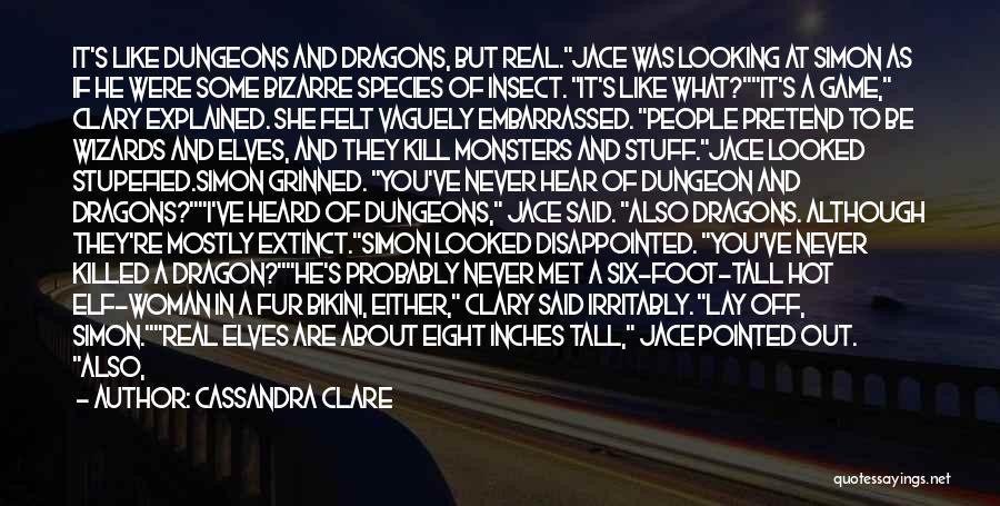 Cassandra Clare Quotes: It's Like Dungeons And Dragons, But Real.jace Was Looking At Simon As If He Were Some Bizarre Species Of Insect.