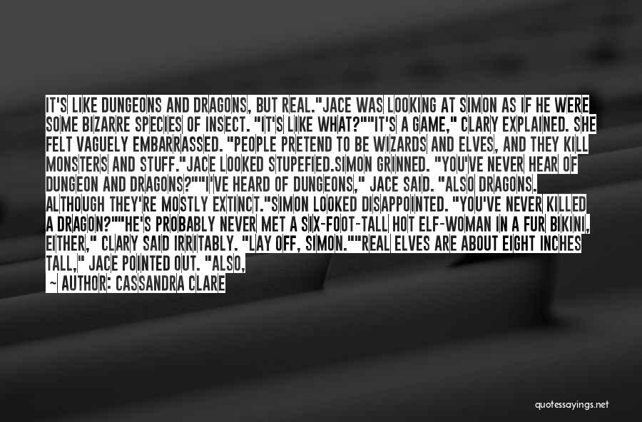 Cassandra Clare Quotes: It's Like Dungeons And Dragons, But Real.jace Was Looking At Simon As If He Were Some Bizarre Species Of Insect.