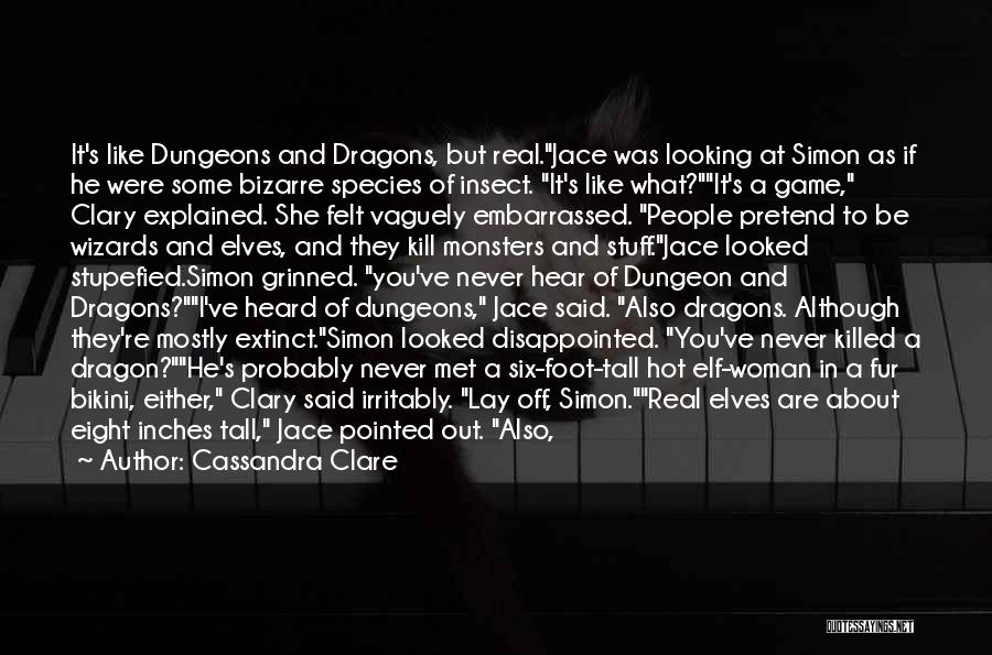 Cassandra Clare Quotes: It's Like Dungeons And Dragons, But Real.jace Was Looking At Simon As If He Were Some Bizarre Species Of Insect.