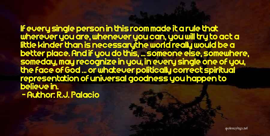 R.J. Palacio Quotes: If Every Single Person In This Room Made It A Rule That Wherever You Are, Whenever You Can, You Will