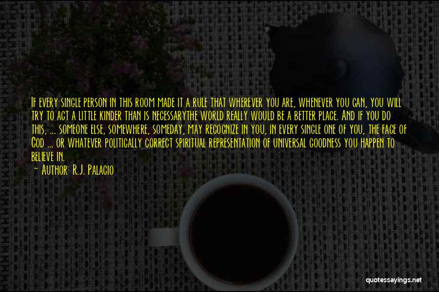 R.J. Palacio Quotes: If Every Single Person In This Room Made It A Rule That Wherever You Are, Whenever You Can, You Will