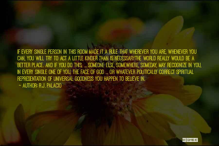 R.J. Palacio Quotes: If Every Single Person In This Room Made It A Rule That Wherever You Are, Whenever You Can, You Will