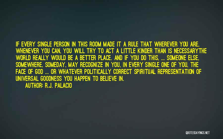 R.J. Palacio Quotes: If Every Single Person In This Room Made It A Rule That Wherever You Are, Whenever You Can, You Will