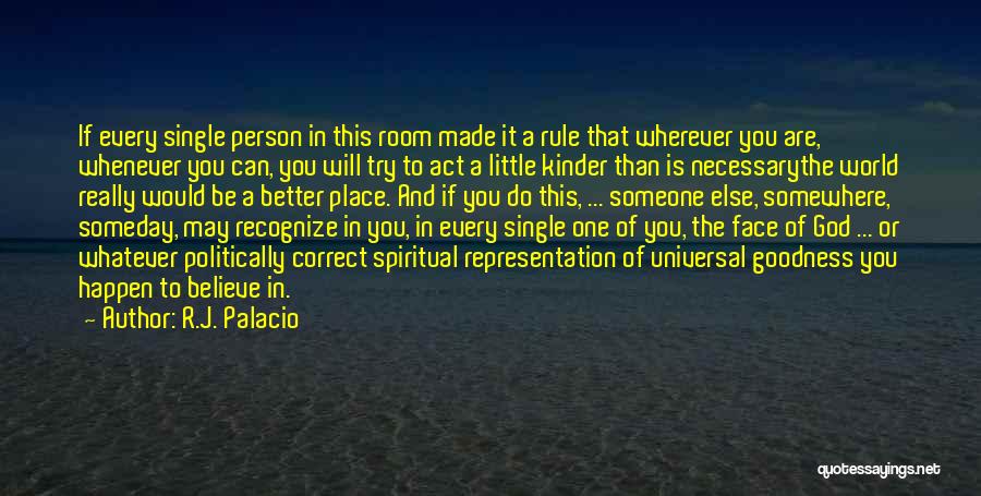 R.J. Palacio Quotes: If Every Single Person In This Room Made It A Rule That Wherever You Are, Whenever You Can, You Will