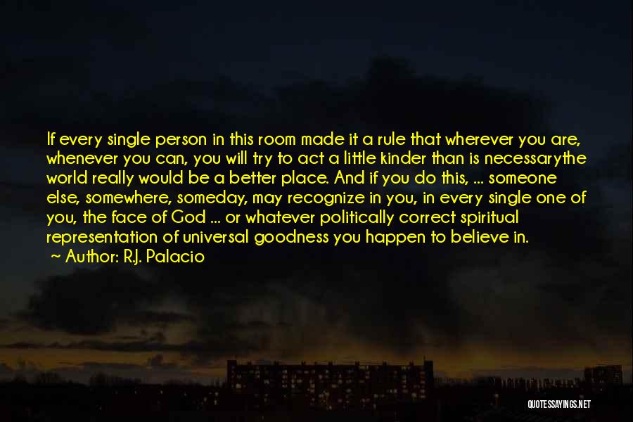 R.J. Palacio Quotes: If Every Single Person In This Room Made It A Rule That Wherever You Are, Whenever You Can, You Will