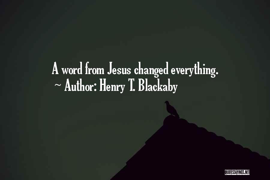 Henry T. Blackaby Quotes: A Word From Jesus Changed Everything.