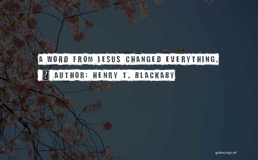Henry T. Blackaby Quotes: A Word From Jesus Changed Everything.