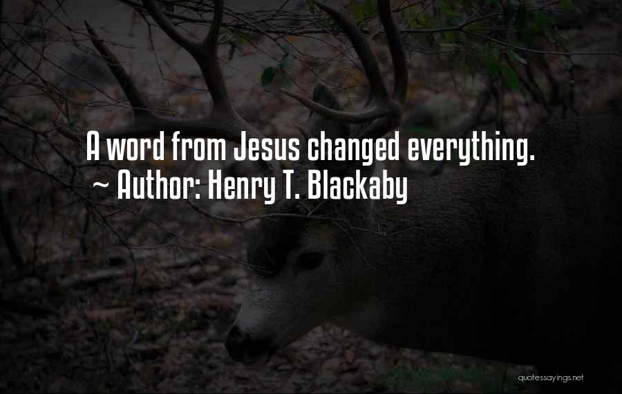 Henry T. Blackaby Quotes: A Word From Jesus Changed Everything.