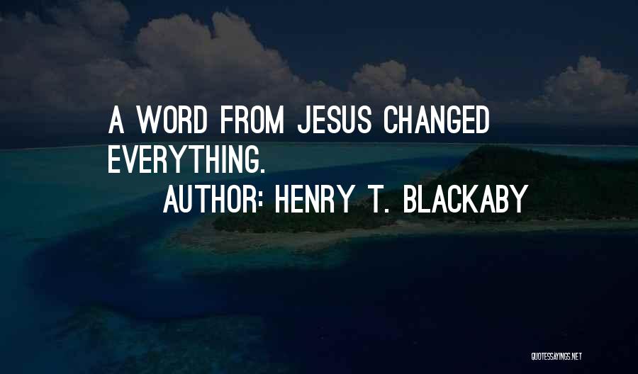 Henry T. Blackaby Quotes: A Word From Jesus Changed Everything.