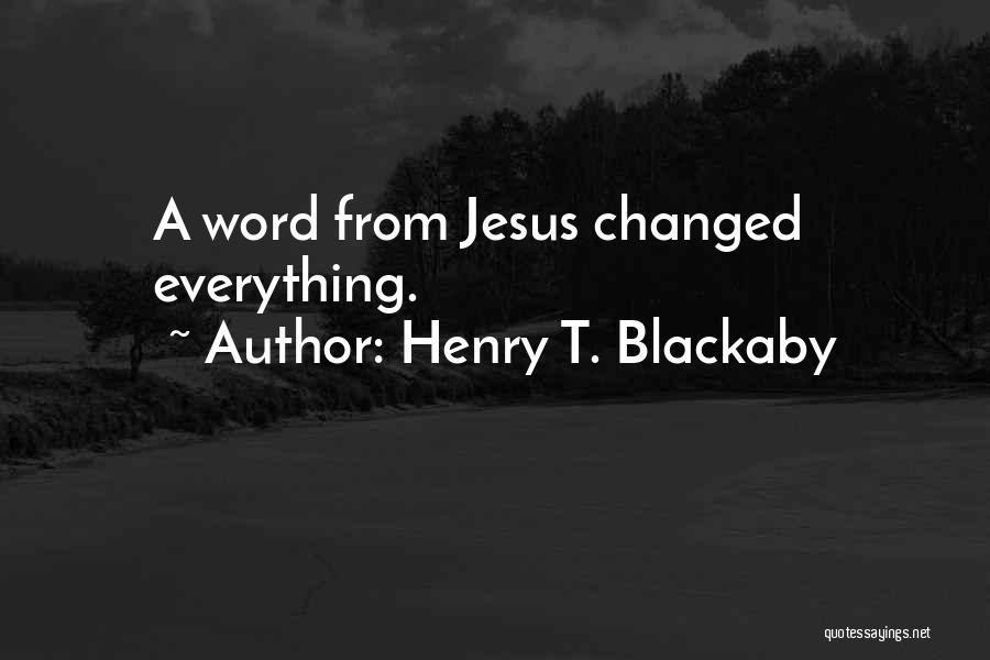 Henry T. Blackaby Quotes: A Word From Jesus Changed Everything.