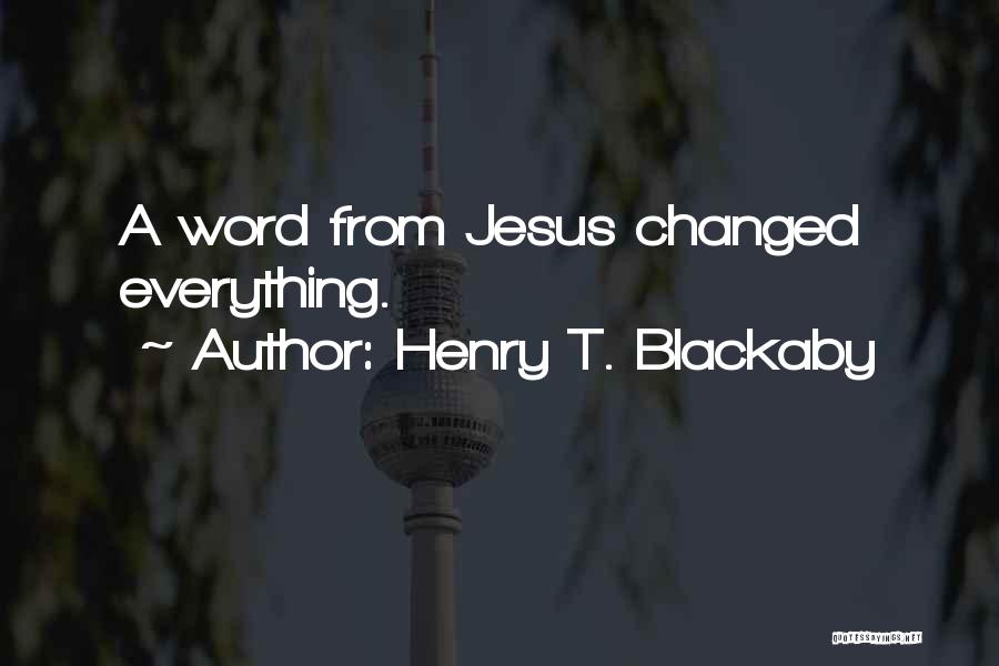 Henry T. Blackaby Quotes: A Word From Jesus Changed Everything.