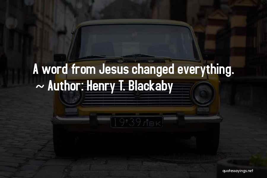 Henry T. Blackaby Quotes: A Word From Jesus Changed Everything.