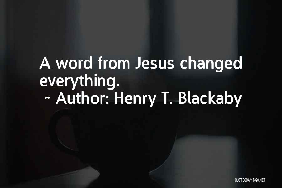 Henry T. Blackaby Quotes: A Word From Jesus Changed Everything.