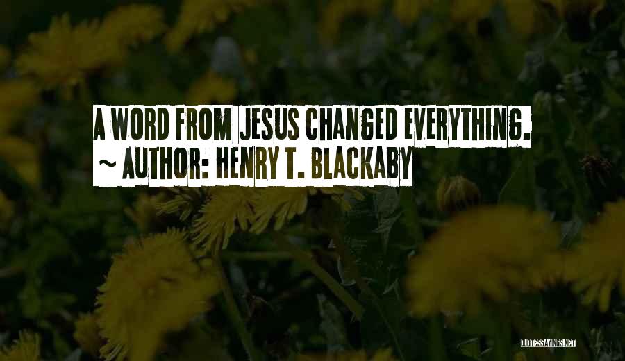 Henry T. Blackaby Quotes: A Word From Jesus Changed Everything.