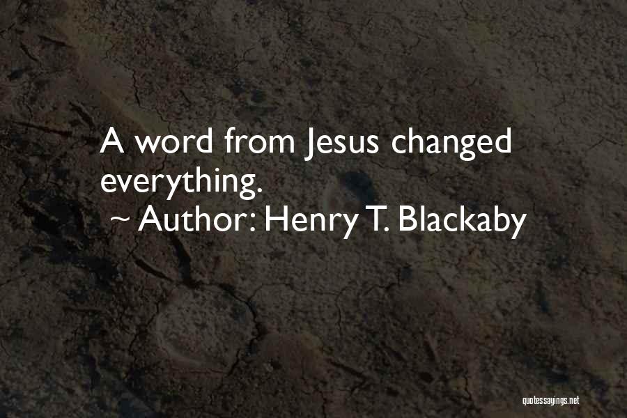 Henry T. Blackaby Quotes: A Word From Jesus Changed Everything.