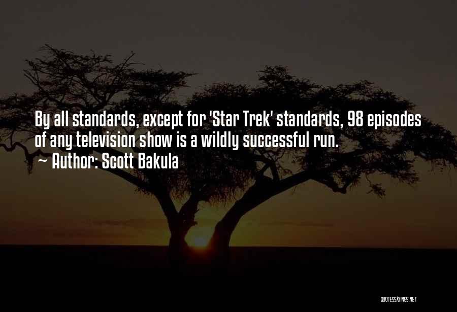 Scott Bakula Quotes: By All Standards, Except For 'star Trek' Standards, 98 Episodes Of Any Television Show Is A Wildly Successful Run.