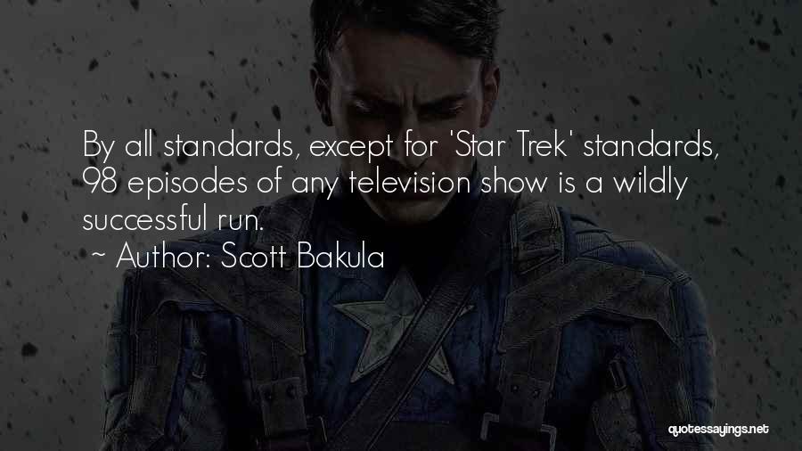 Scott Bakula Quotes: By All Standards, Except For 'star Trek' Standards, 98 Episodes Of Any Television Show Is A Wildly Successful Run.