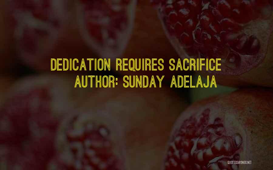 Sunday Adelaja Quotes: Dedication Requires Sacrifice