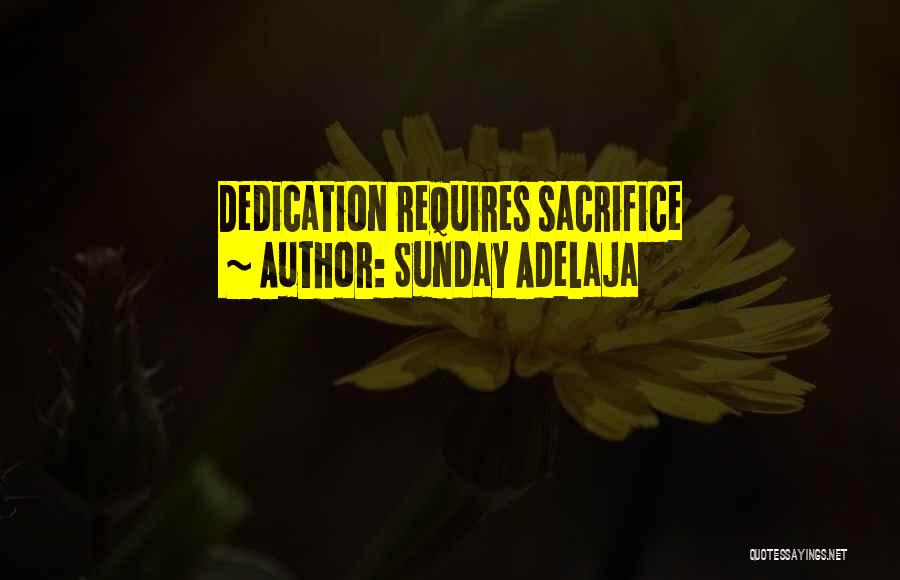 Sunday Adelaja Quotes: Dedication Requires Sacrifice