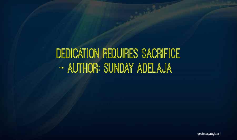 Sunday Adelaja Quotes: Dedication Requires Sacrifice