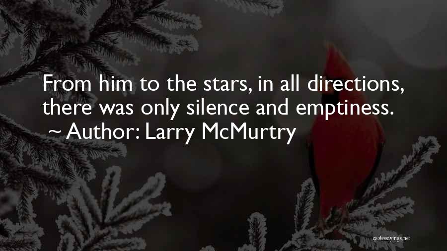 Larry McMurtry Quotes: From Him To The Stars, In All Directions, There Was Only Silence And Emptiness.