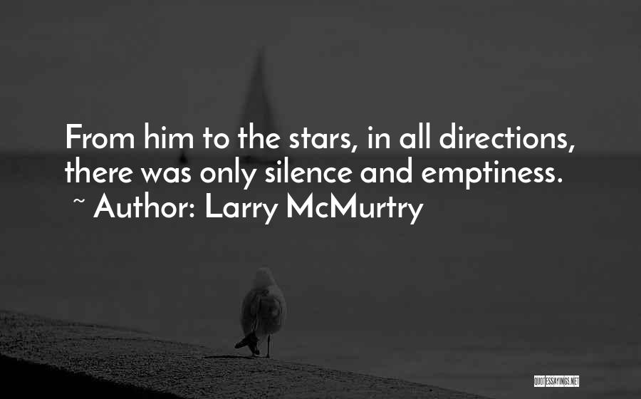 Larry McMurtry Quotes: From Him To The Stars, In All Directions, There Was Only Silence And Emptiness.