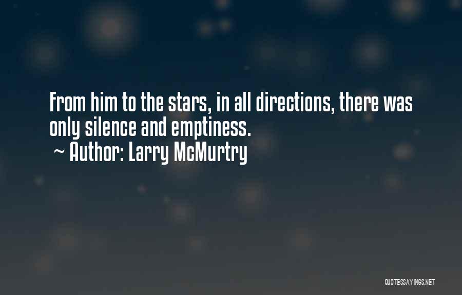 Larry McMurtry Quotes: From Him To The Stars, In All Directions, There Was Only Silence And Emptiness.