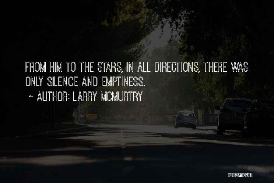 Larry McMurtry Quotes: From Him To The Stars, In All Directions, There Was Only Silence And Emptiness.
