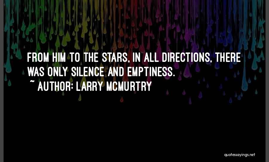 Larry McMurtry Quotes: From Him To The Stars, In All Directions, There Was Only Silence And Emptiness.