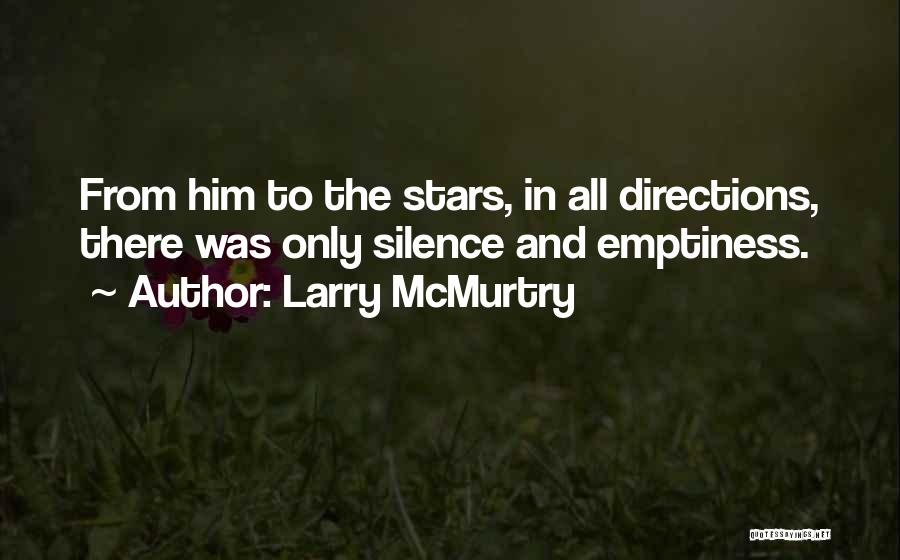 Larry McMurtry Quotes: From Him To The Stars, In All Directions, There Was Only Silence And Emptiness.