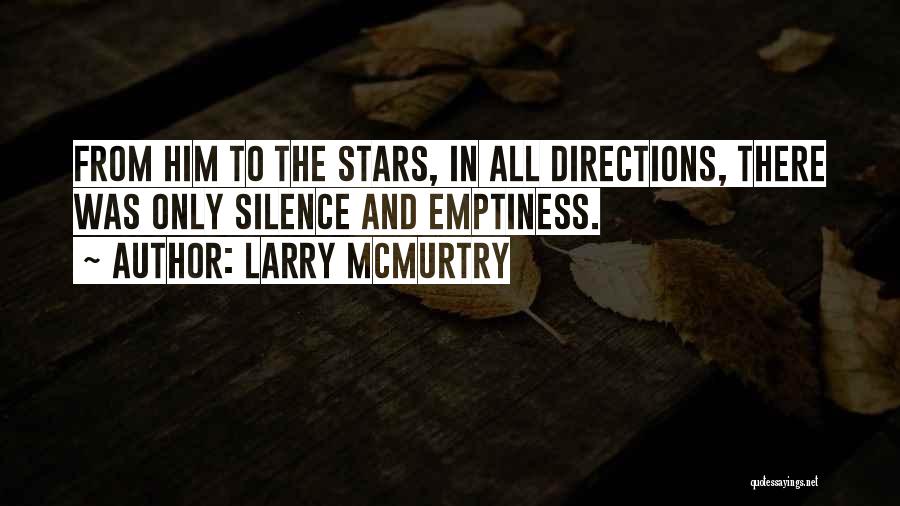 Larry McMurtry Quotes: From Him To The Stars, In All Directions, There Was Only Silence And Emptiness.