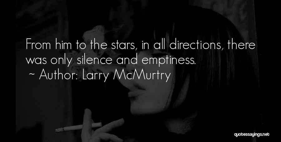 Larry McMurtry Quotes: From Him To The Stars, In All Directions, There Was Only Silence And Emptiness.