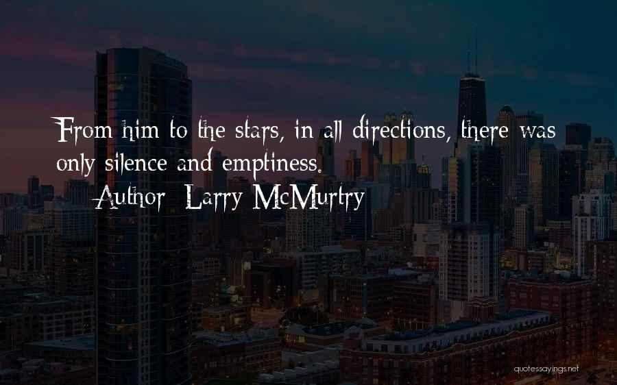 Larry McMurtry Quotes: From Him To The Stars, In All Directions, There Was Only Silence And Emptiness.