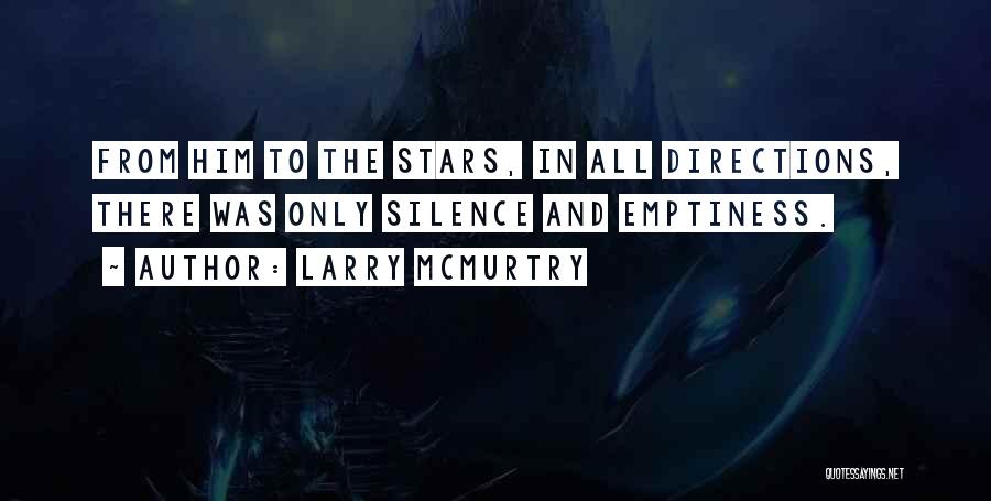 Larry McMurtry Quotes: From Him To The Stars, In All Directions, There Was Only Silence And Emptiness.