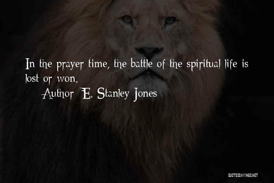 E. Stanley Jones Quotes: In The Prayer Time, The Battle Of The Spiritual Life Is Lost Or Won.