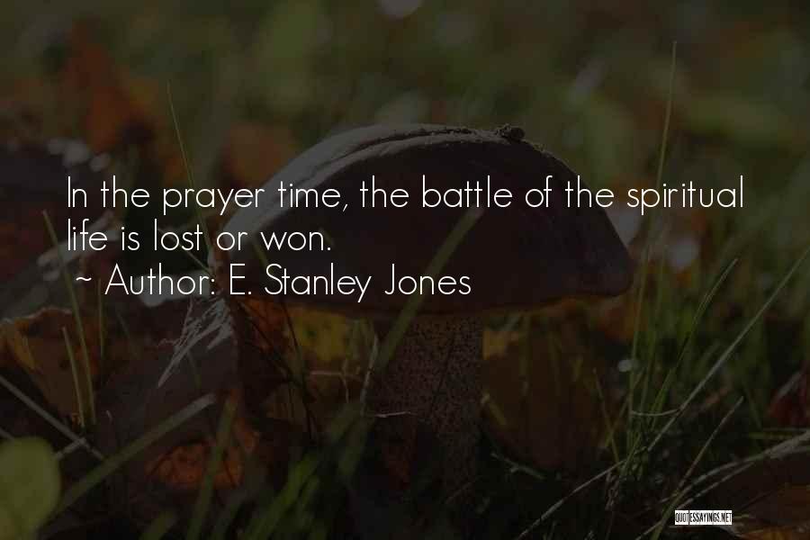 E. Stanley Jones Quotes: In The Prayer Time, The Battle Of The Spiritual Life Is Lost Or Won.