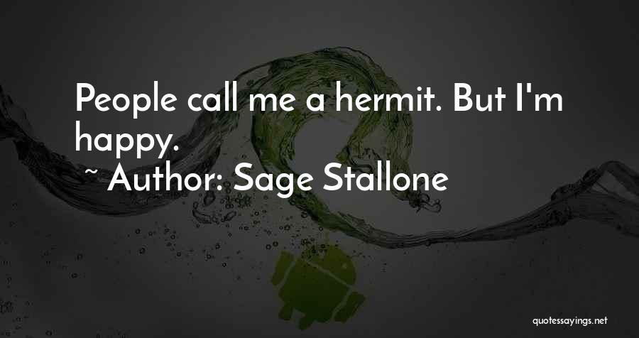 Sage Stallone Quotes: People Call Me A Hermit. But I'm Happy.