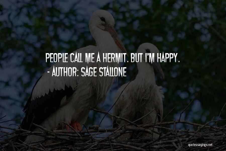 Sage Stallone Quotes: People Call Me A Hermit. But I'm Happy.